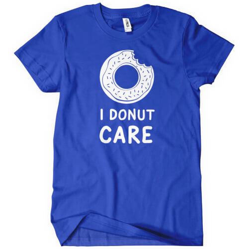 I Donut Care T Shirt Food Related Apparel Textual Tees