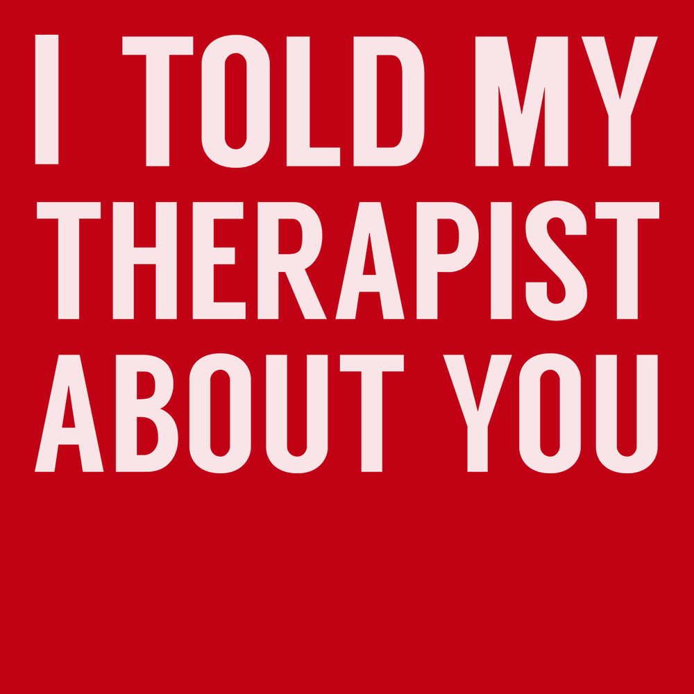 I Told My Therapist About You T-Shirt RED