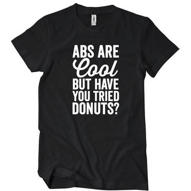 Abs Are Cool But Have You Tried Donuts T Shirt Textual Tees 6401024x1024v1613242033 