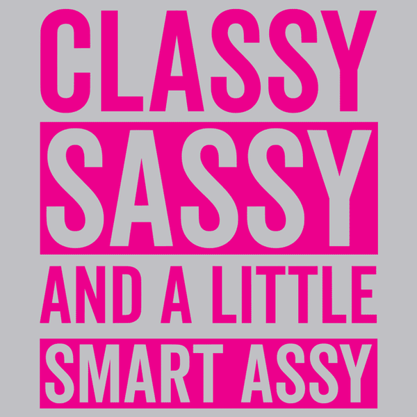 Classy Sassy And A Little Smart Assy T Shirt Textual Tees