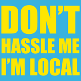 Don't Hassle Me I'm Local T-Shirt Movie Related - Textual Tees