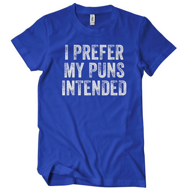 I Prefer My Puns Intended T-Shirt - Textual Tees