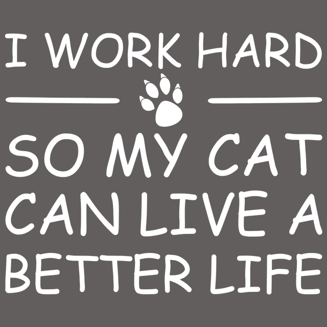 I Work Hard So My Cat Can Live A Better Life T-Shirt | Textual Tees