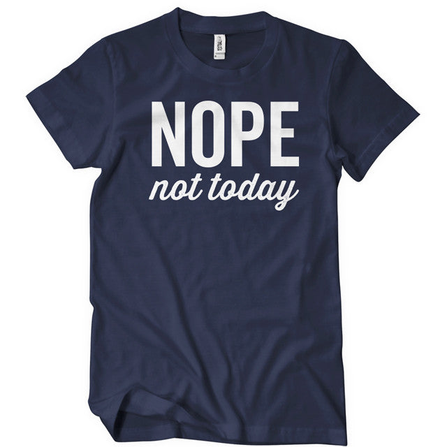 Nope Not Today T-Shirt