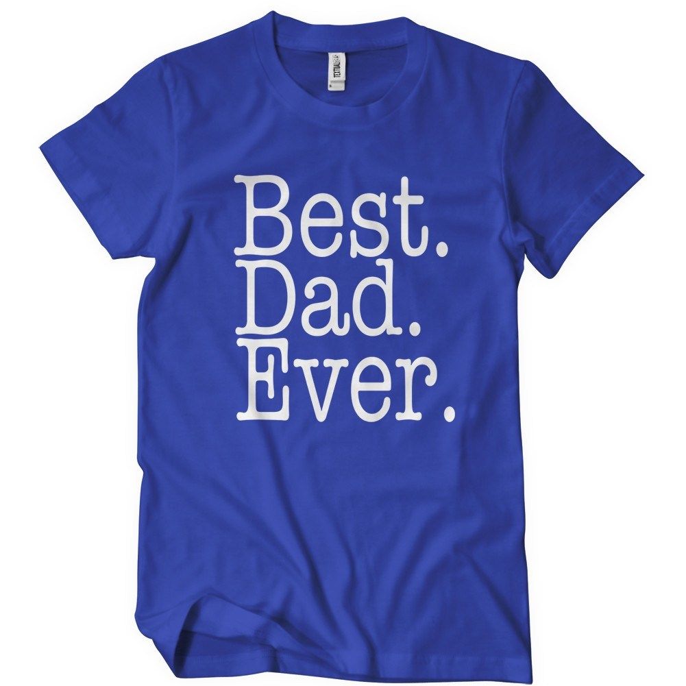 Best Dad Ever T Shirt Mens T Shirt Textual Tees 0500