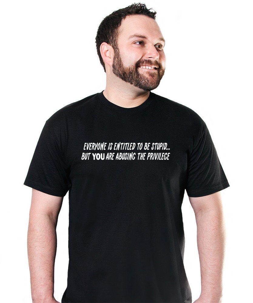 t-shirts-everyone-is-entitled-to-be-stupid-2_1024x1024.jpg?v=1613241798