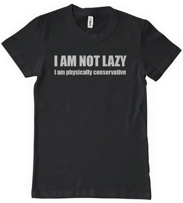 I'm Not Lazy I'm Physically Conservative T-Shirt Mens T-Shirt - Textual ...