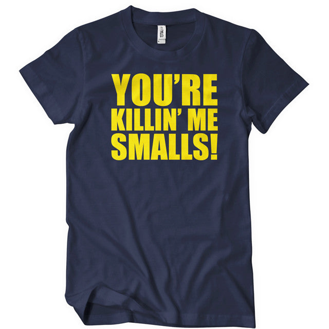 You're Killin Me Smalls T-Shirt Sandlot | Textual Tees