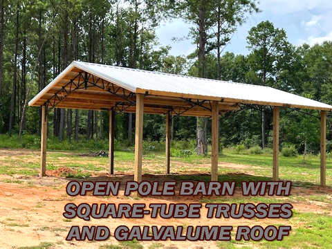 OPEN POLE BARN WITH SQUARE-TUBE TRUSSES AND GALVALUME ROOF