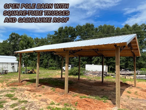OPEN POLE BARN WITH SQUARE-TUBE TRUSSES AND GALVALUME ROOF