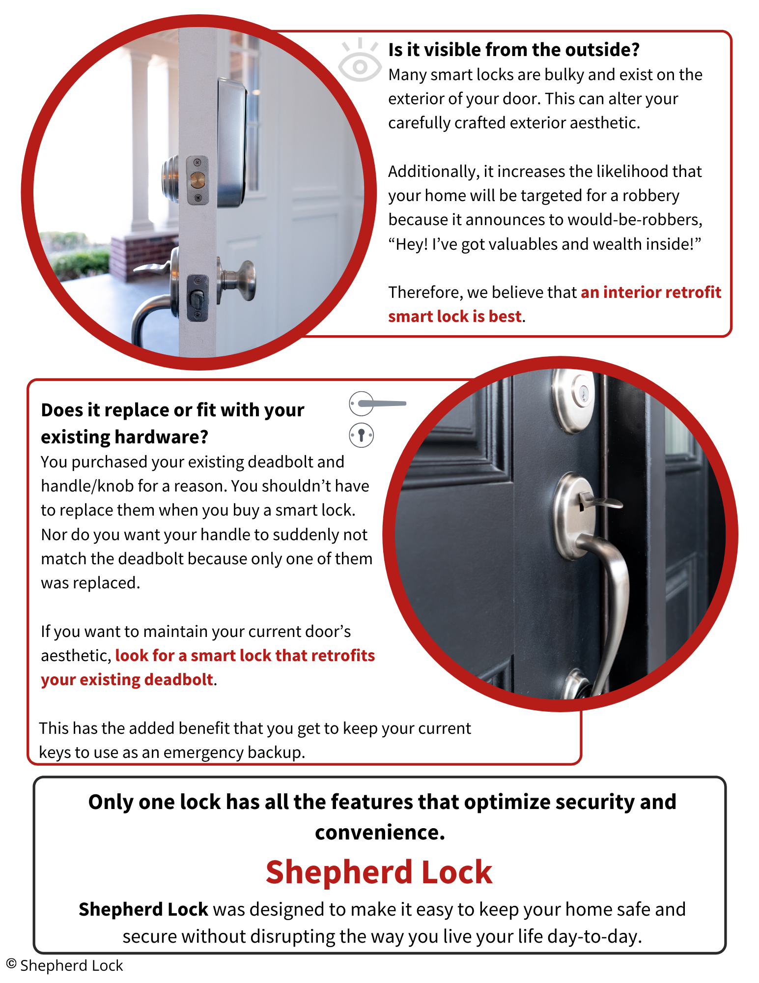 Is it visible from the outside? Many smart locks are bulky and exist on the exterior of your door. This can alter your carefully crafted exterior aesthetic. Additionally, it increases the likelihood that your home will be targeted for a robbery because it announces to would-be-robbers, “Hey! I’ve got valuables and wealth inside!” Therefore, we believe that an interior retrofit smart lock is best. Does it replace or fit with your existing hardware? You purchased your existing deadbolt and handle/knob for a reason. You shouldn’t have to replace them when you buy a smart lock. Nor do you want your handle to suddenly not match the deadbolt because only one of them was replaced. If you want to maintain your current door’s aesthetic, look for a smart lock that retrofits your existing deadbolt. This has the added benefit that you get to keep your current keys to use as an emergency backup. Only one lock has all the features that optimize security and convenience. Shepherd Lock Shepherd Lock was designed to make it easy to keep your home safe and secure without disrupting the way you live your life day-to-day.