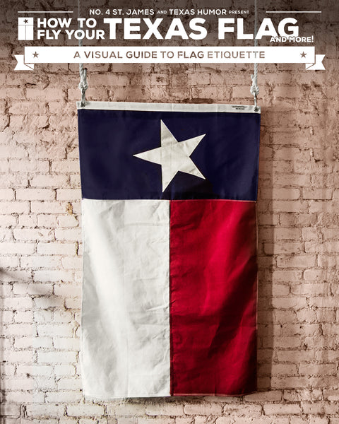 how-to-fly-your-texas-flag-a-visual-guide-to-flag-etiquette-no-4-st
