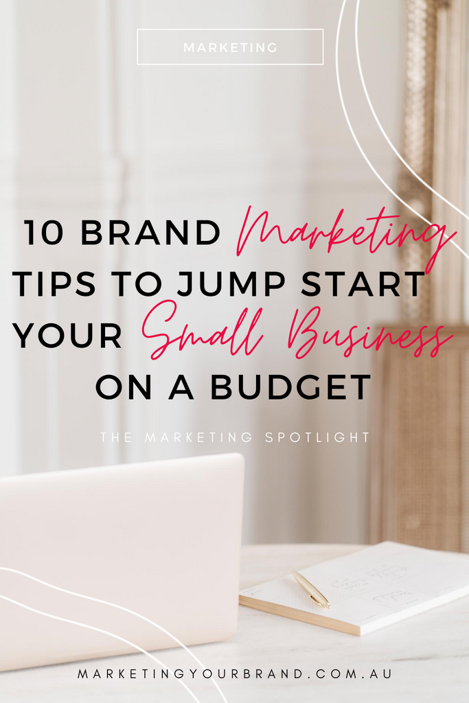 10 Brand Marketing Tips To Jump Start Your Small Business On A Budget