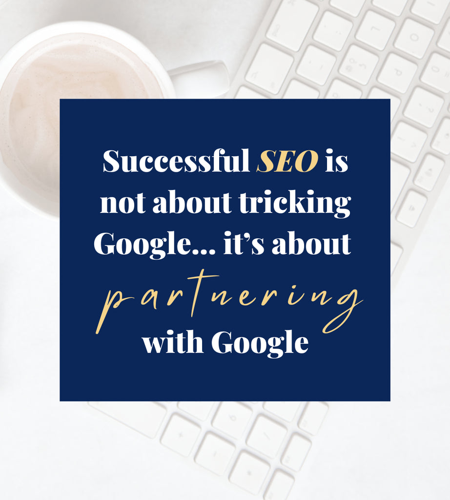 Successful SEO Is Not About Tricking Google... It's About Parnering with Google