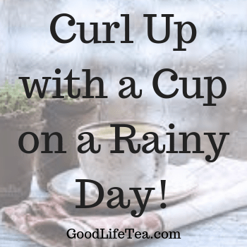 Tea On Your Rainy Day Good Life Tea