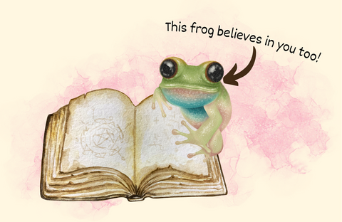 a cute frog sitting on top of a wizards spellbook telling you they believe in you. Because they do. You're awesome!