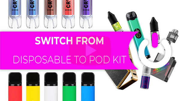 SWITCH FROM DISPOSABLE TO POD KIT