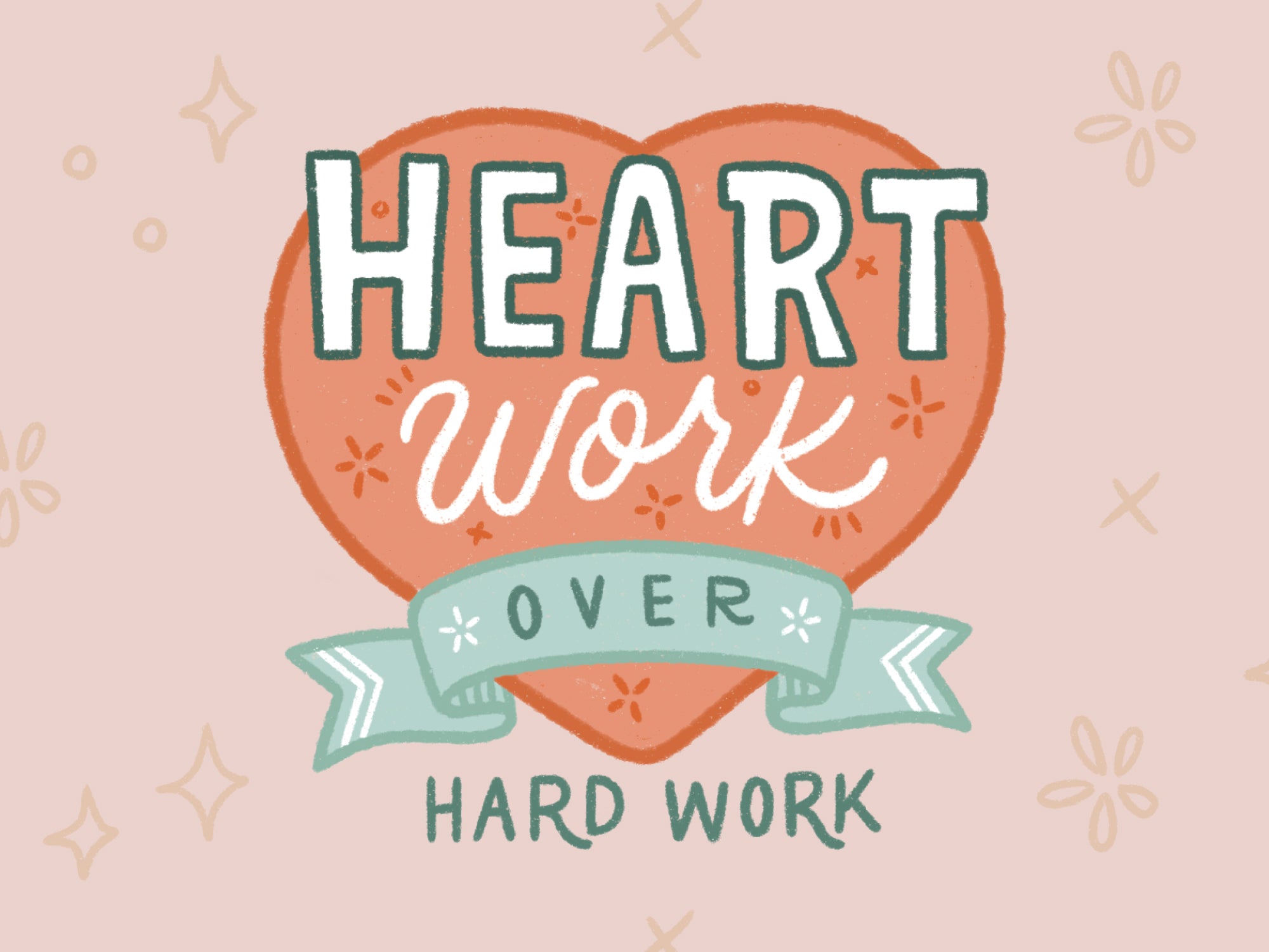 "Heart work over hard work"