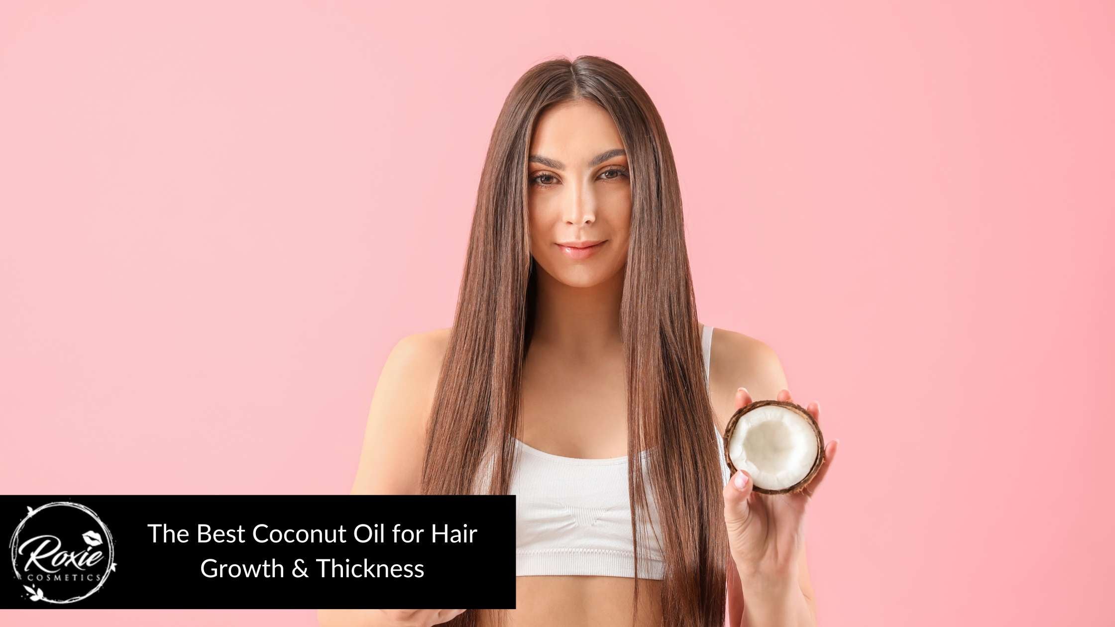 10 Must-Try Best Coconut Oil for Hair Growth & Thickness in 2023 – Roxie  Cosmetics