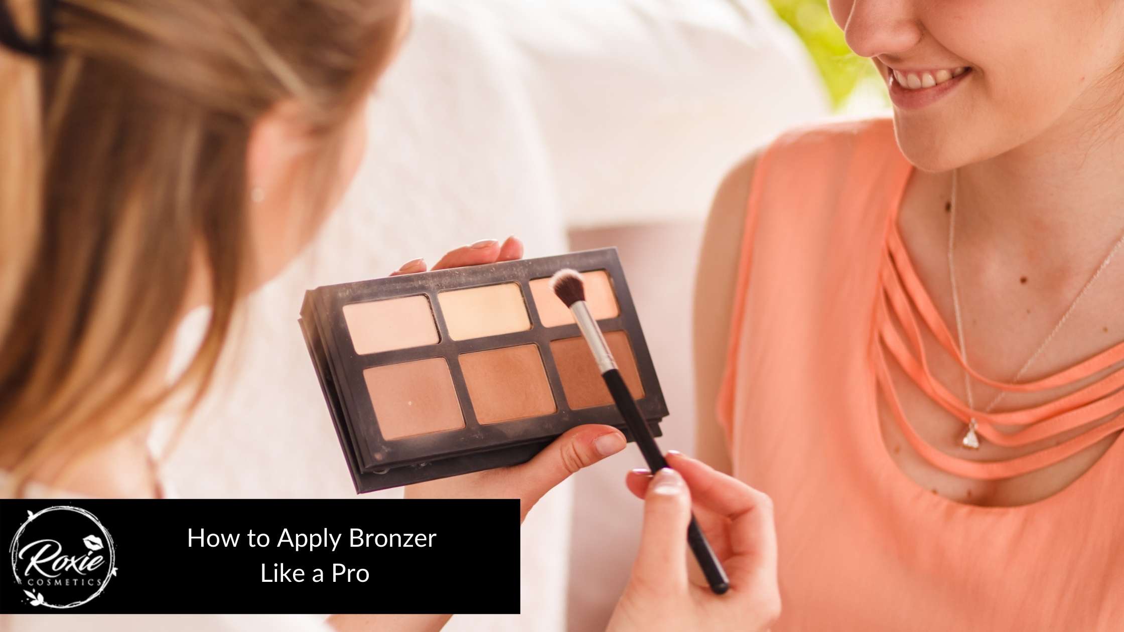 How To Apply Bronzer Like A Pro Easy Steps To Bronzer Like A Pro Roxie Cosmetics 