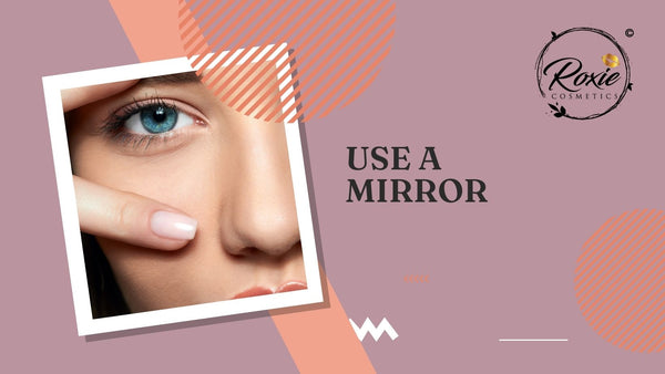 Use a mirror