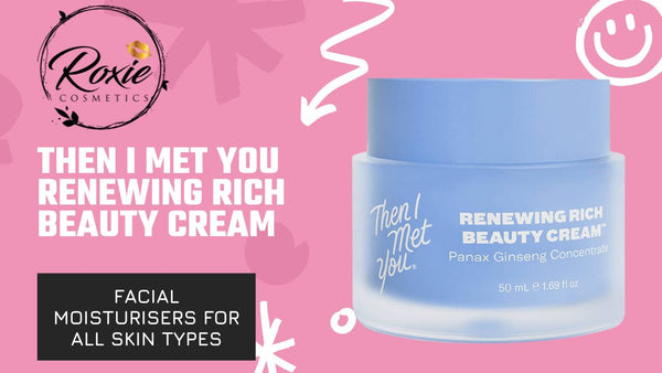 Then I Met You Renewing Rich Beauty Cream