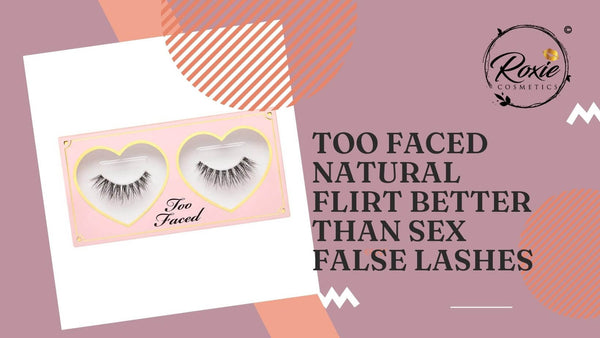 Too Faced Natural Flirt Better Than Sex Faux Mink False Lashes