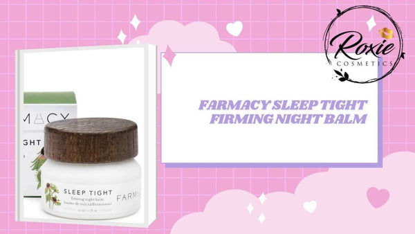 Farmacy Sleep Tight Firming Night Balm