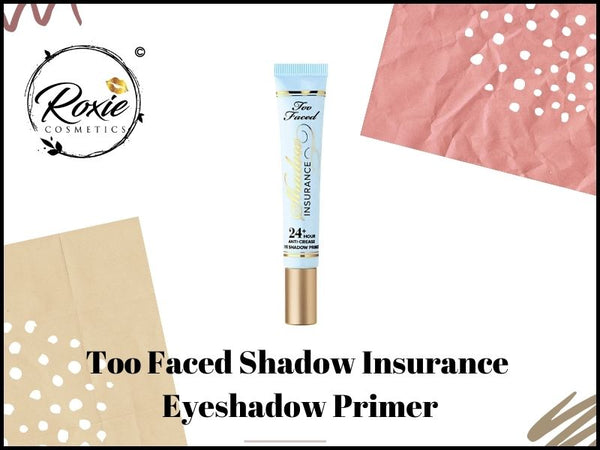 Too Faced Shadow Insurance Eyeshadow Primer