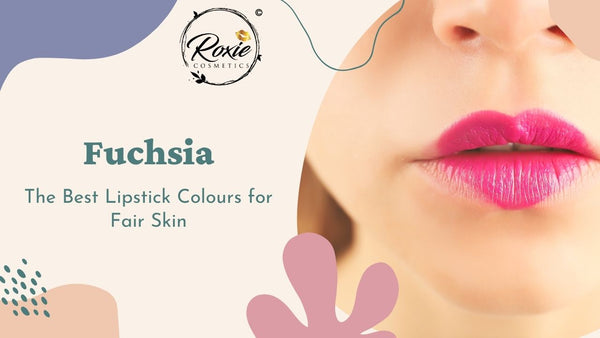 Fuchsia - The Best Lipstick Colours for Fair Skin