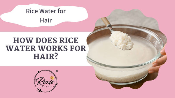 How does rice water works for hair?
