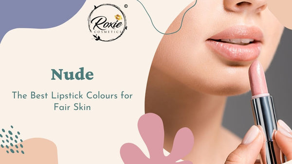 Nude - The Best Lipstick Colours for Fair Skin