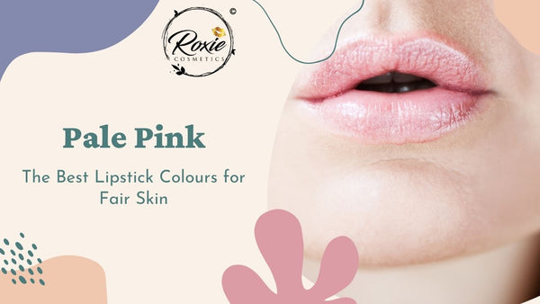 Pale Pink - The Best Lipstick Colours for Fair Skin