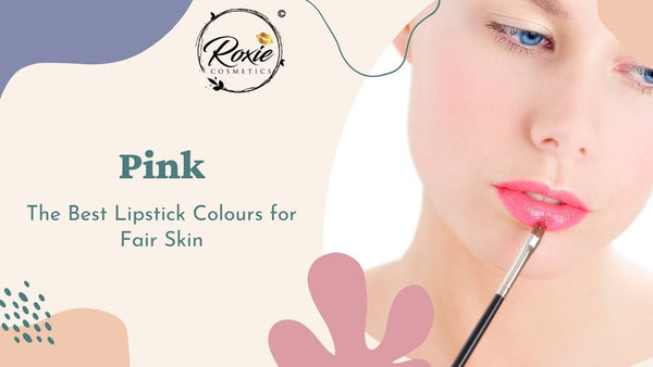Pink - The Best Lipstick Colours for Fair Skin