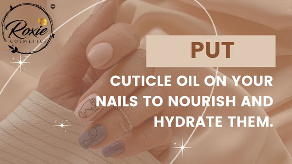 Put cuticle oil on your nails to nourish and hydrate them