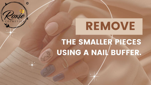 Remove the smaller pieces using a nail buffer