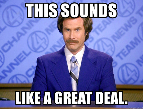 Ron Burgundy meme, "this sounds like a great deal"