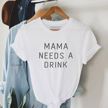 Mama Needs A Drink T-Shirt