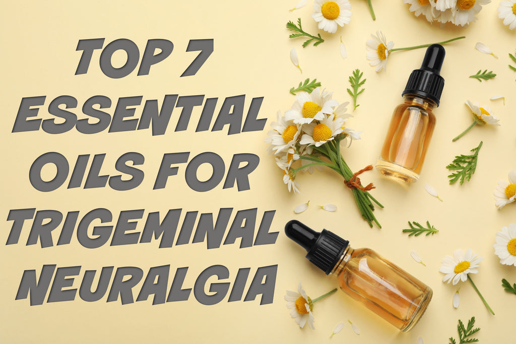 Top 7 Essential Oils For Trigeminal Neuralgia