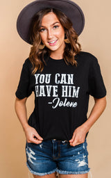 Destin Preorder- You Can Have Him Jolene T-Shirt - BAD HABIT BOUTIQUE 