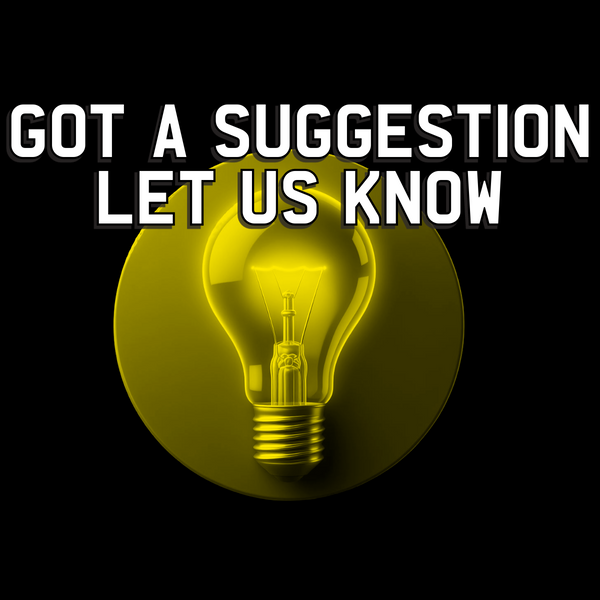 Got a Suggestion? Let Us Know