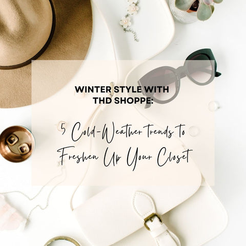 5 Cold Weather Trends THD Shoppe