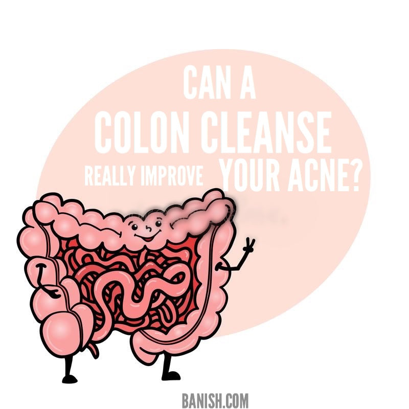 Can A Colon Cleanse Really Improve Your Acne? - BANISH