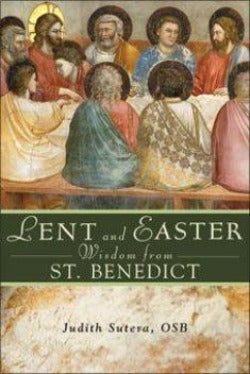 Lent & Easter Wisdom from St Benedict
