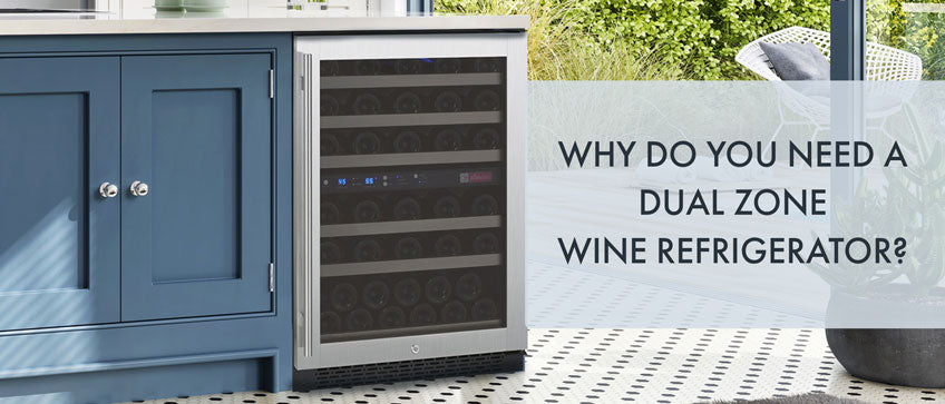 Why Do You Need a Dual Zone Wine Refrigerator