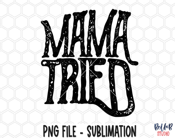 Mama Tried Sublimation Design – Bella B Studio