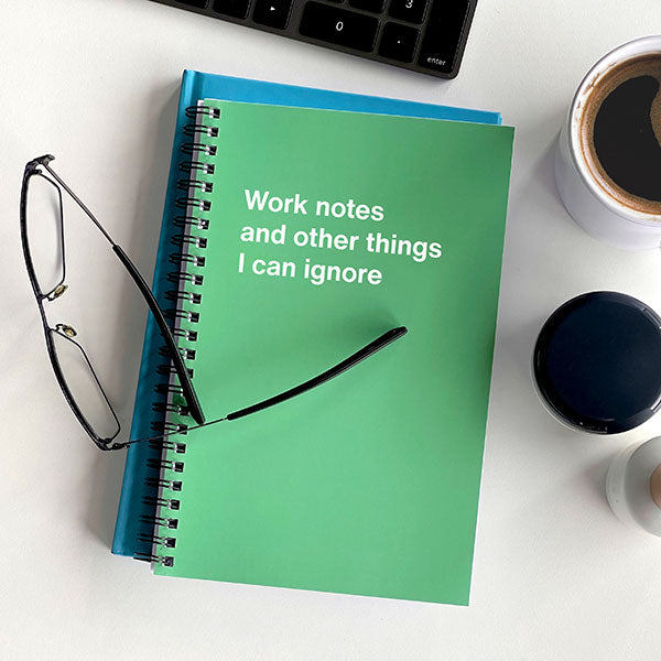 A WTF Notebook titled: Work notes and other things I can ignore