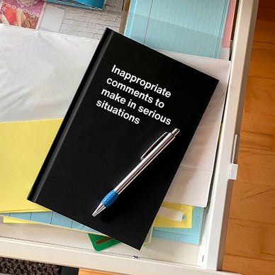 A WTF Notebook titled: Inappropriate comments to make in serious situations