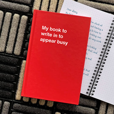 A WTF Notebook titled: My book to write in to appear busy
