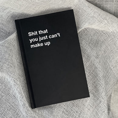 A WTF Notebook titled: Shit that you just can’t make up